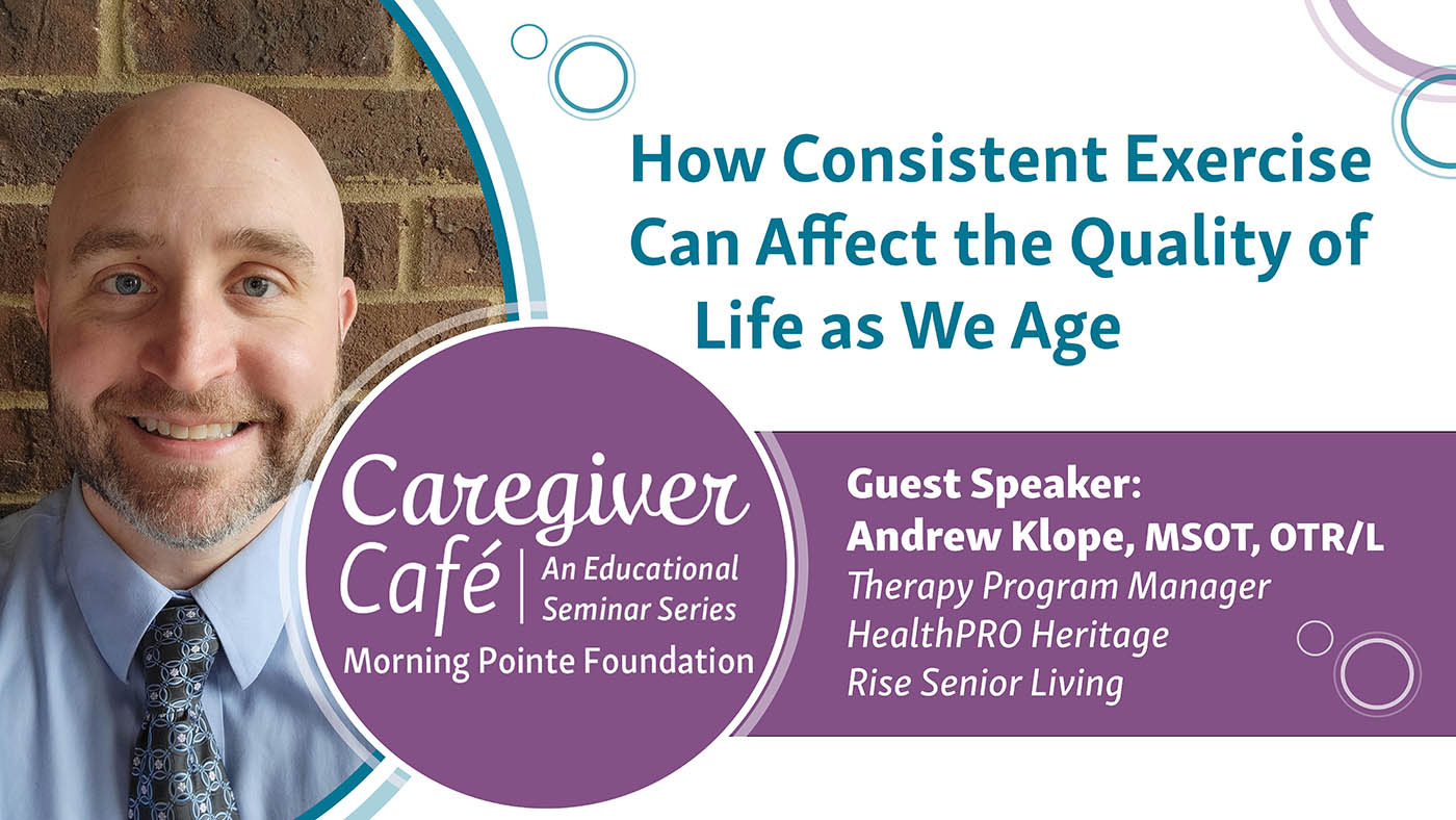 How Consistent Exercise Can Affect the Quality of Life as We Age, Morning Pointe Caregiver Cafe'